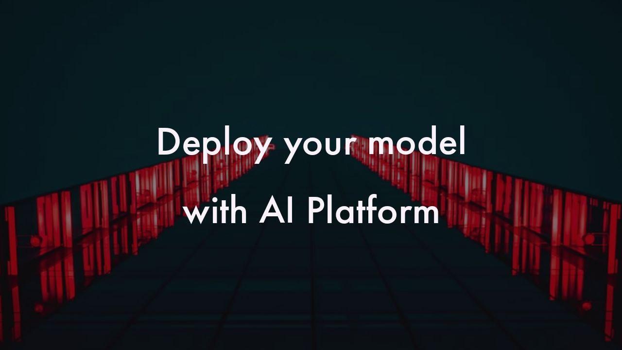 How to Deploy Models at Scale with AI Platform - Elsa Scola